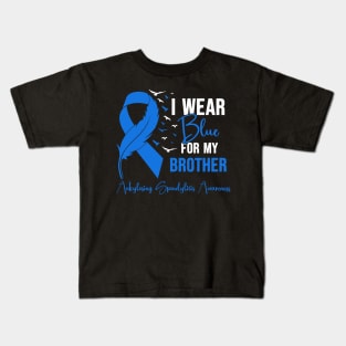 Ankylosing Spondylitis Awareness I Wear Blue for My Brother Kids T-Shirt